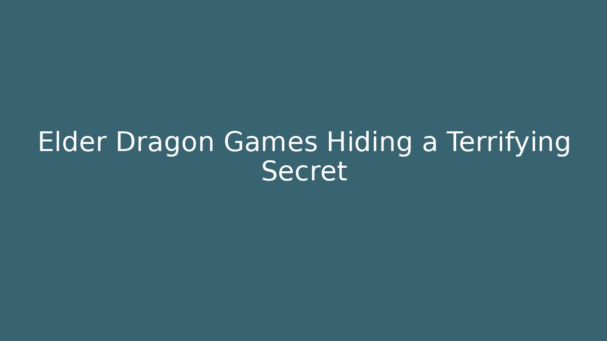 Elder Dragon Games Hiding a Terrifying Secret