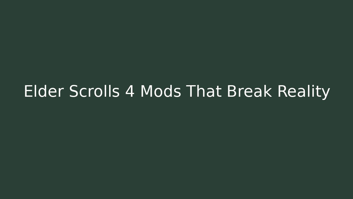 Elder Scrolls 4 Mods That Break Reality - Felix Cat Insurance