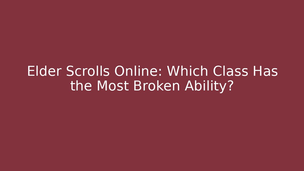 Elder Scrolls Online: Which Class Has the Most Broken Ability?