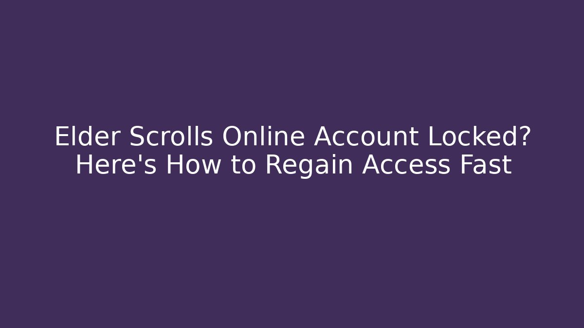 Elder Scrolls Online Account Locked? Here's How to Regain Access Fast