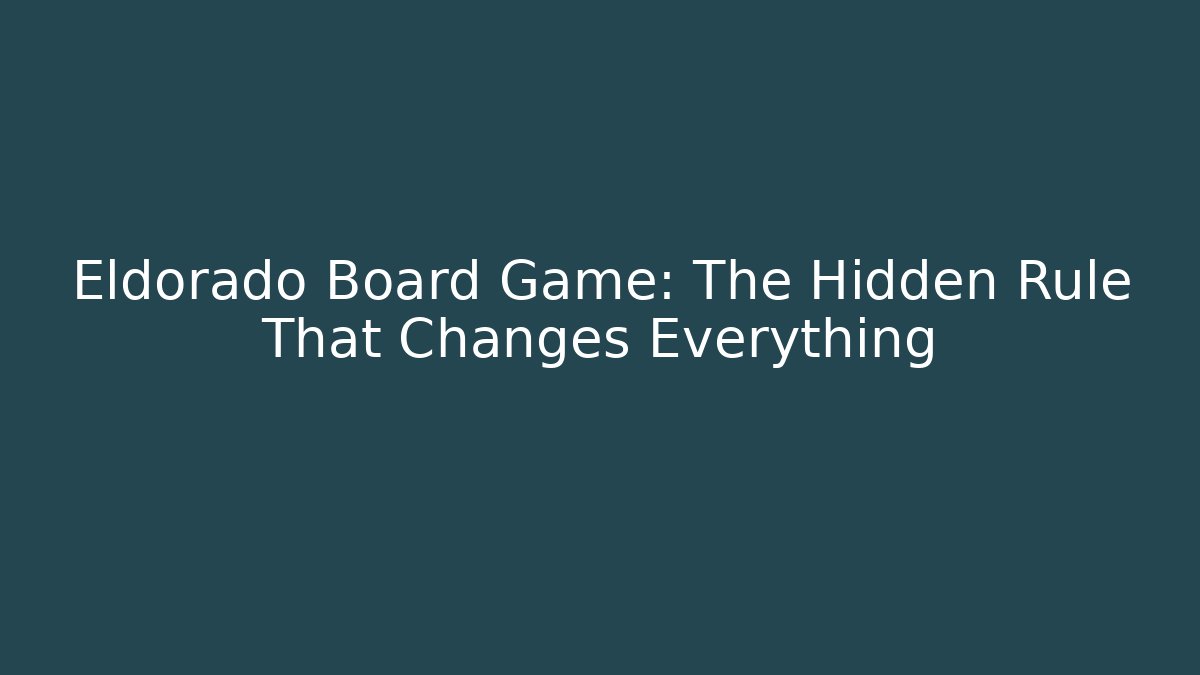 Eldorado Board Game: The Hidden Rule That Changes Everything - Felix Cat Insurance