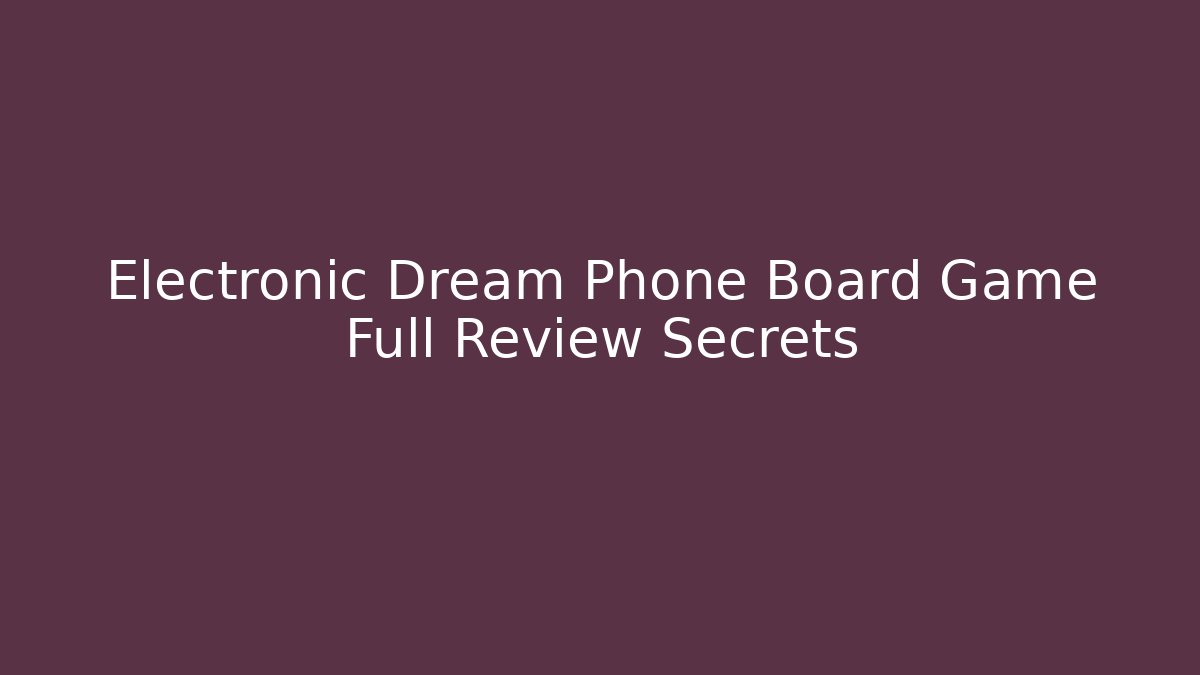 Electronic Dream Phone Board Game Full Review Secrets