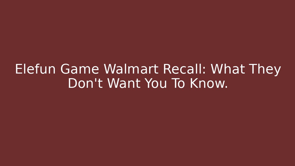 Elefun Game Walmart Recall: What They Don't Want You To Know. - Felix Cat Insurance