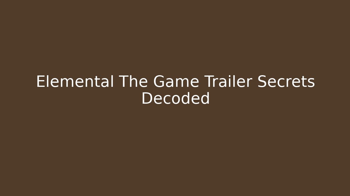 Elemental The Game Trailer Secrets Decoded