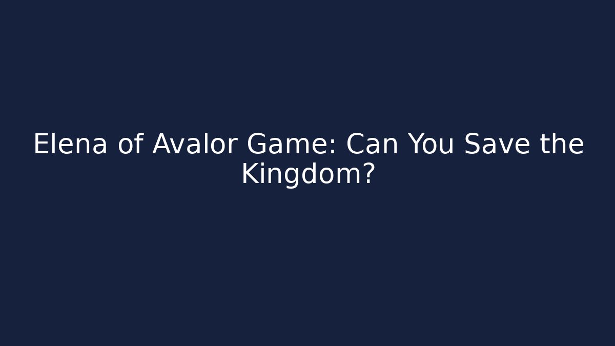 Elena of Avalor Game: Can You Save the Kingdom?