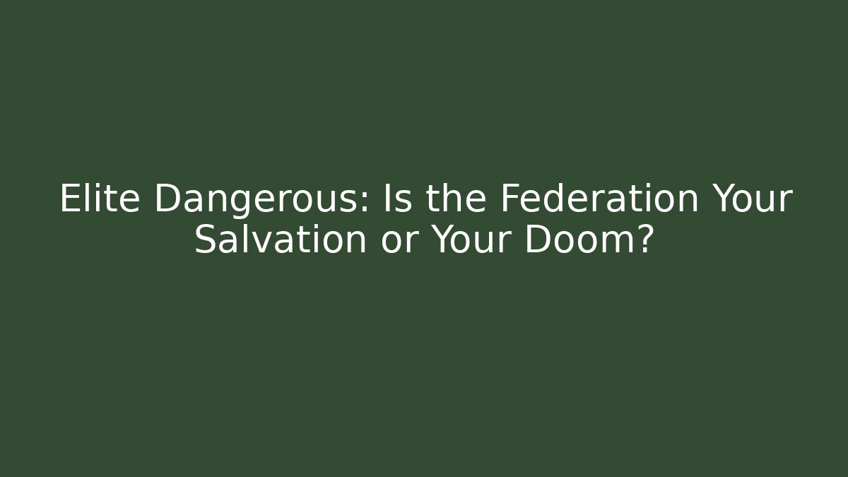 Elite Dangerous: Is the Federation Your Salvation or Your Doom?