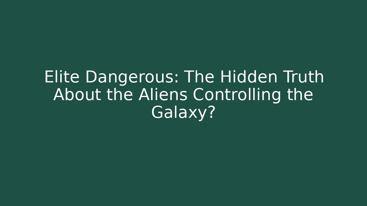 Elite Dangerous: The Hidden Truth About the Aliens Controlling the Galaxy?