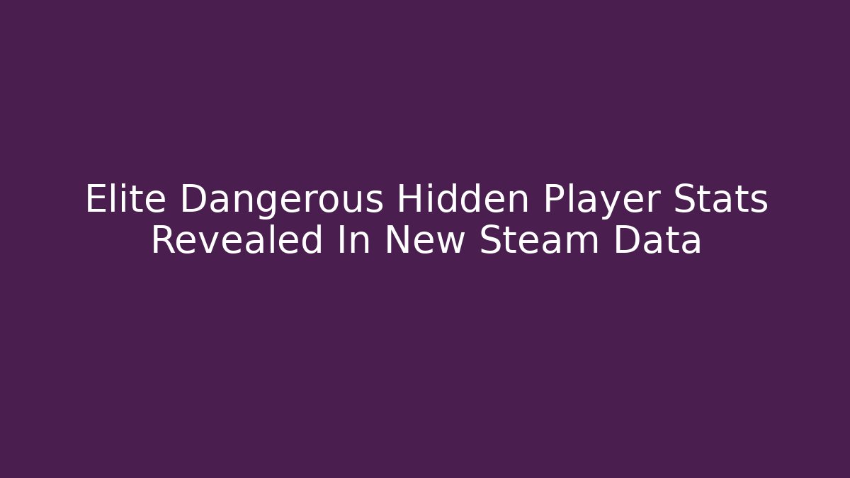Elite Dangerous Hidden Player Stats Revealed In New Steam Data