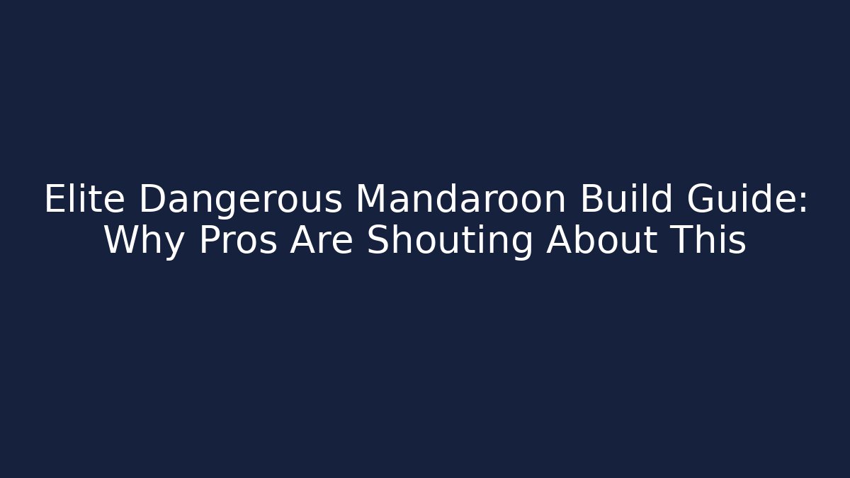 Elite Dangerous Mandaroon Build Guide: Why Pros Are Shouting About This