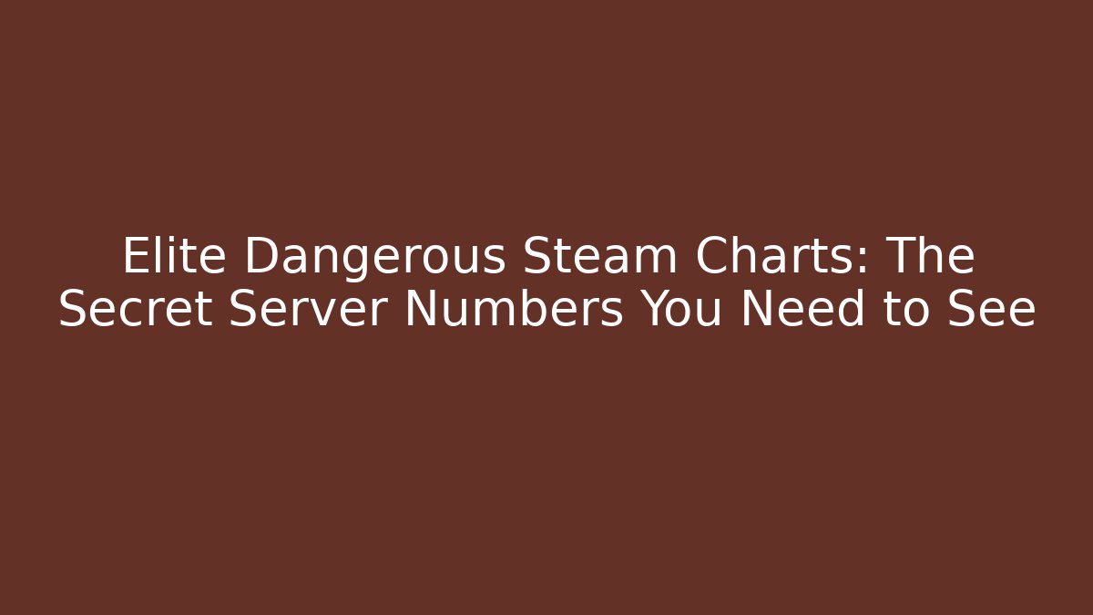 Elite Dangerous Steam Charts: The Secret Server Numbers You Need to See