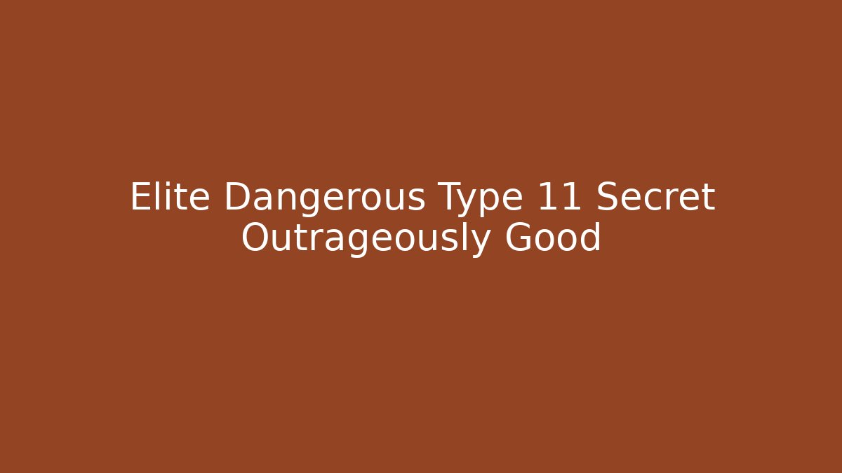Elite Dangerous Type 11 Secret Outrageously Good