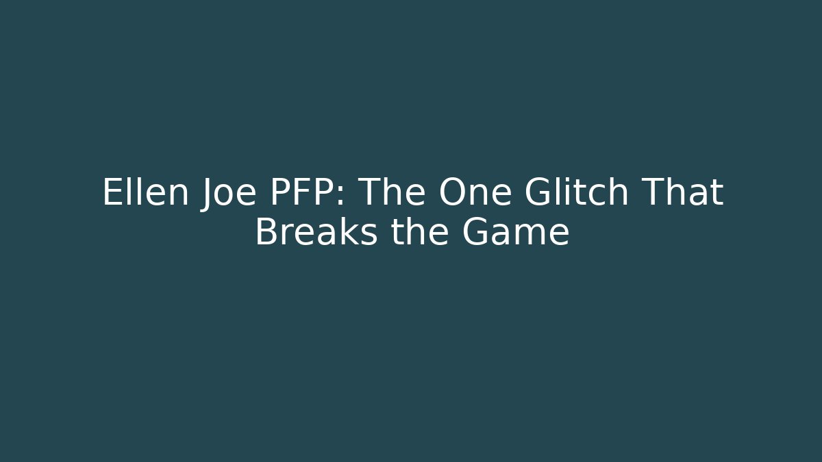 Ellen Joe PFP: The One Glitch That Breaks the Game