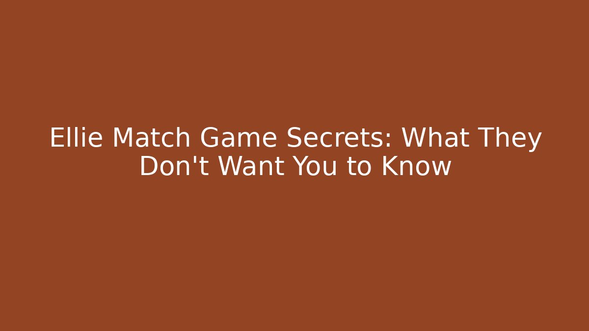 Ellie Match Game Secrets: What They Don't Want You to Know