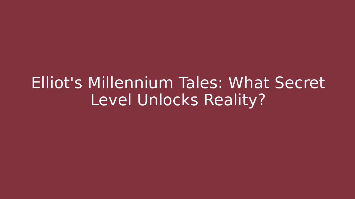 Elliot's Millennium Tales: What Secret Level Unlocks Reality?