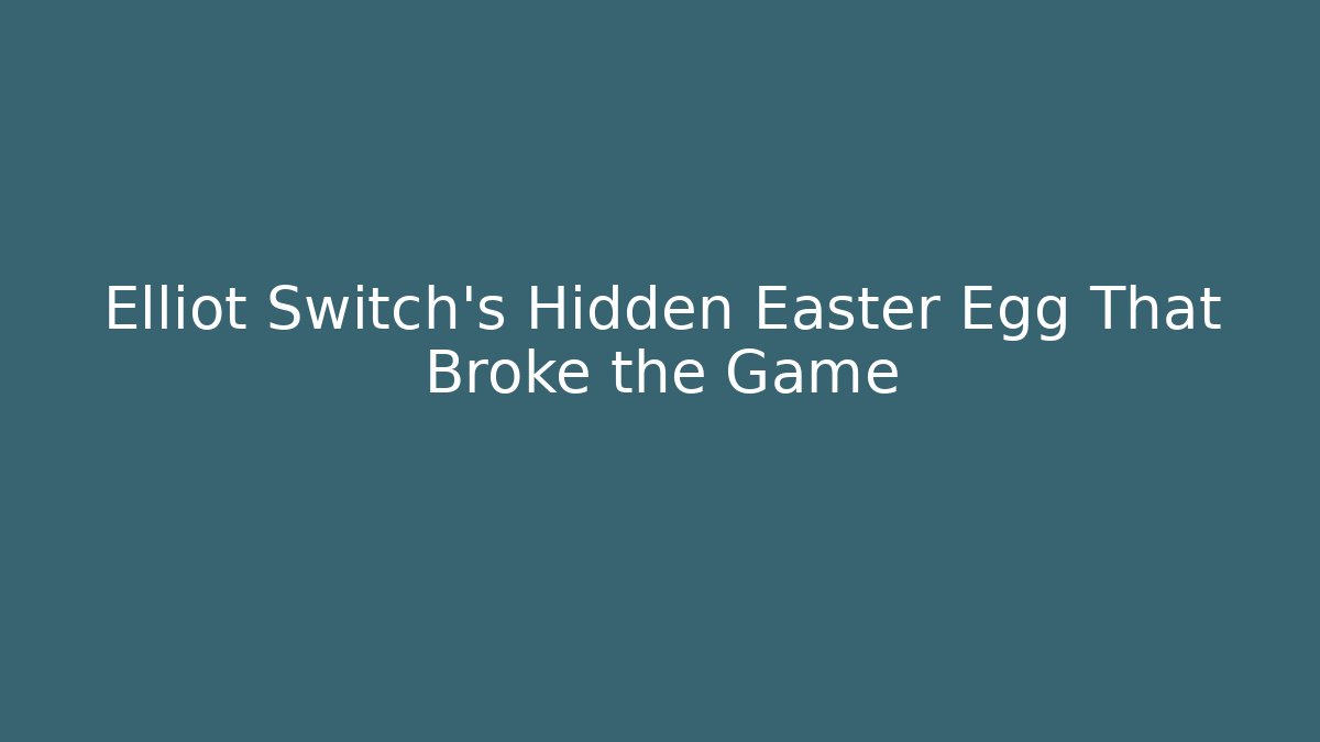 Elliot Switch's Hidden Easter Egg That Broke the Game