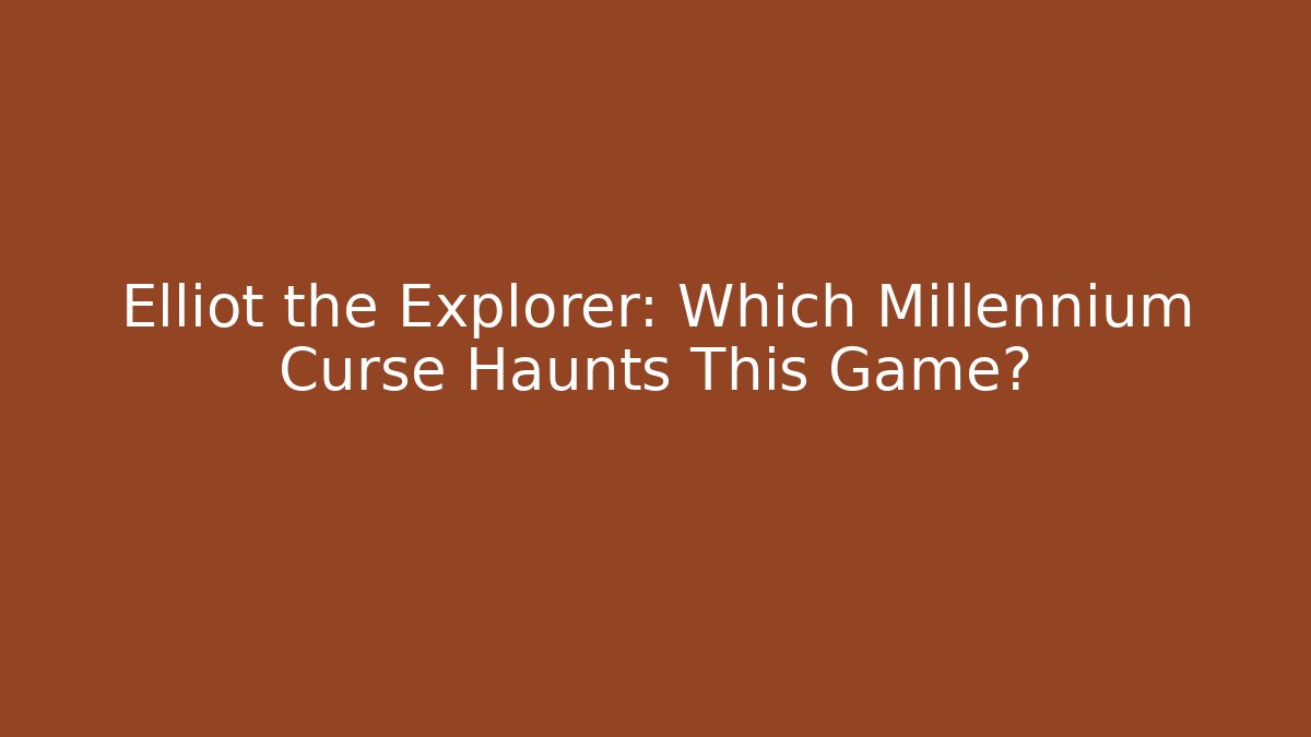 Elliot the Explorer: Which Millennium Curse Haunts This Game?