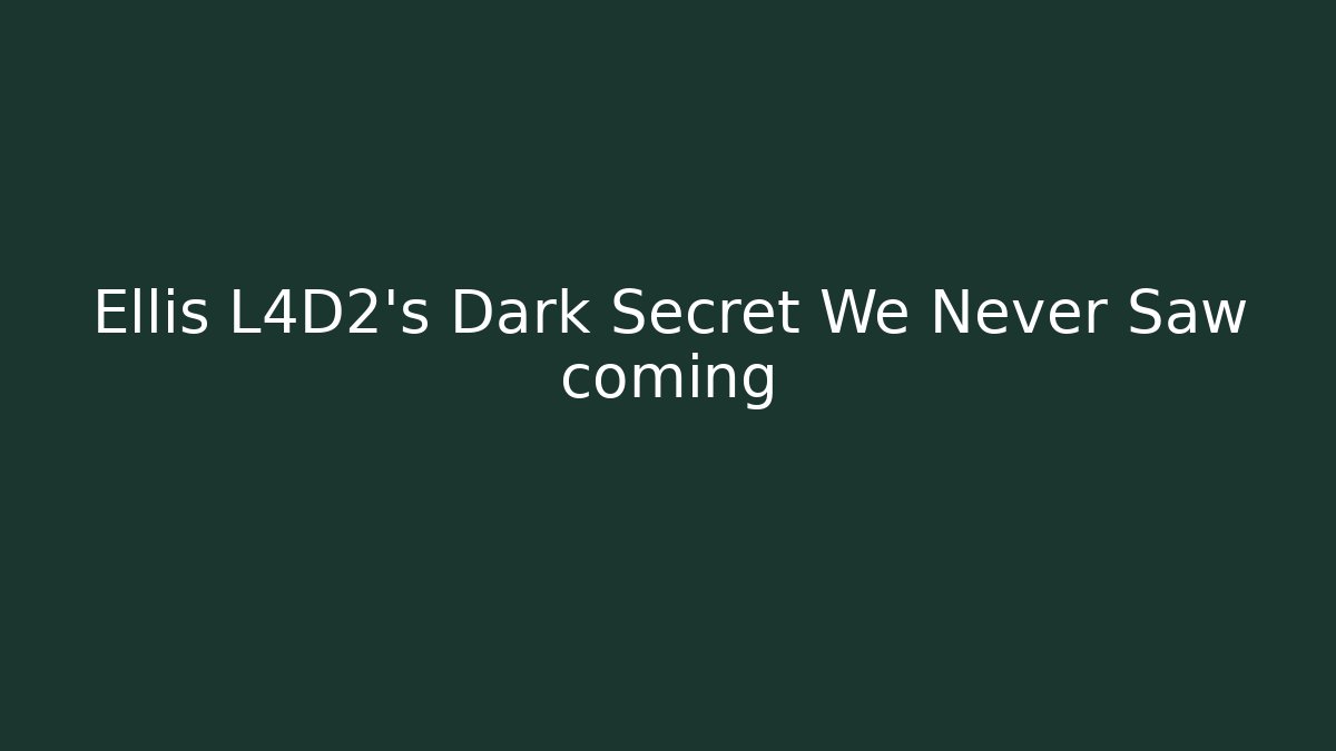 Ellis L4D2's Dark Secret We Never Saw coming
