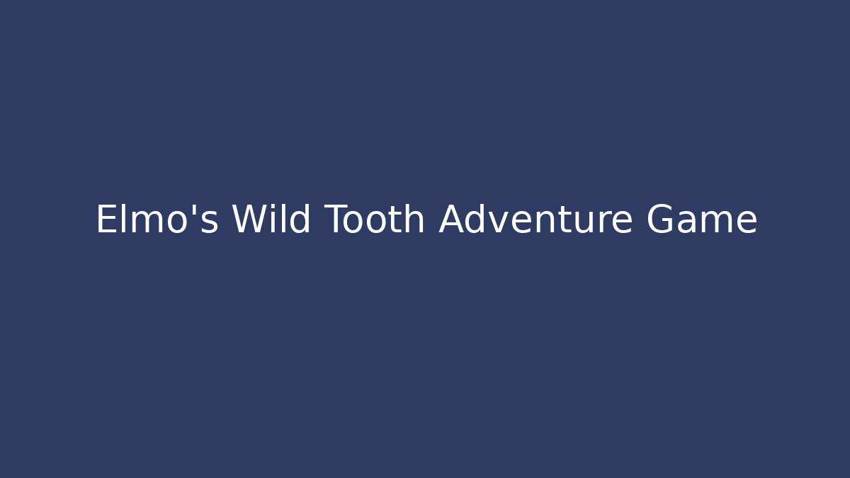 Elmo's Wild Tooth Adventure Game