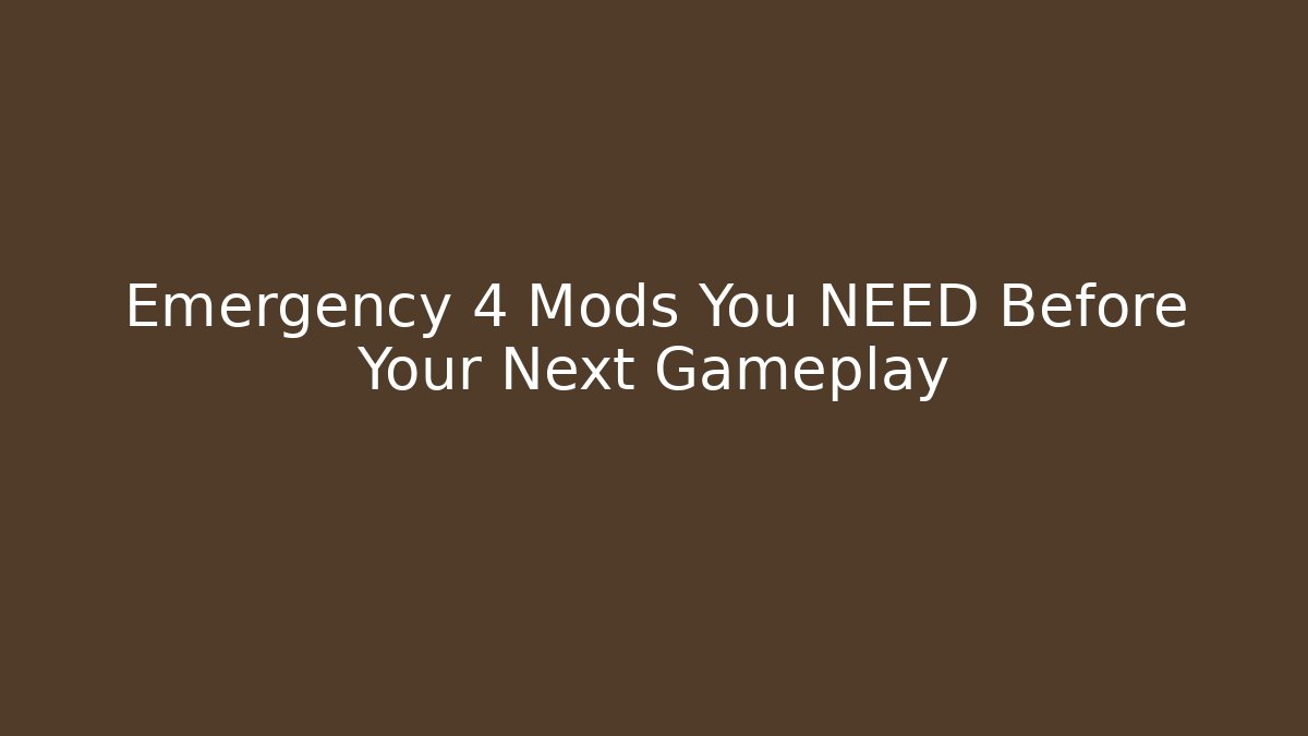 Emergency 4 Mods You NEED Before Your Next Gameplay - Felix Cat Insurance