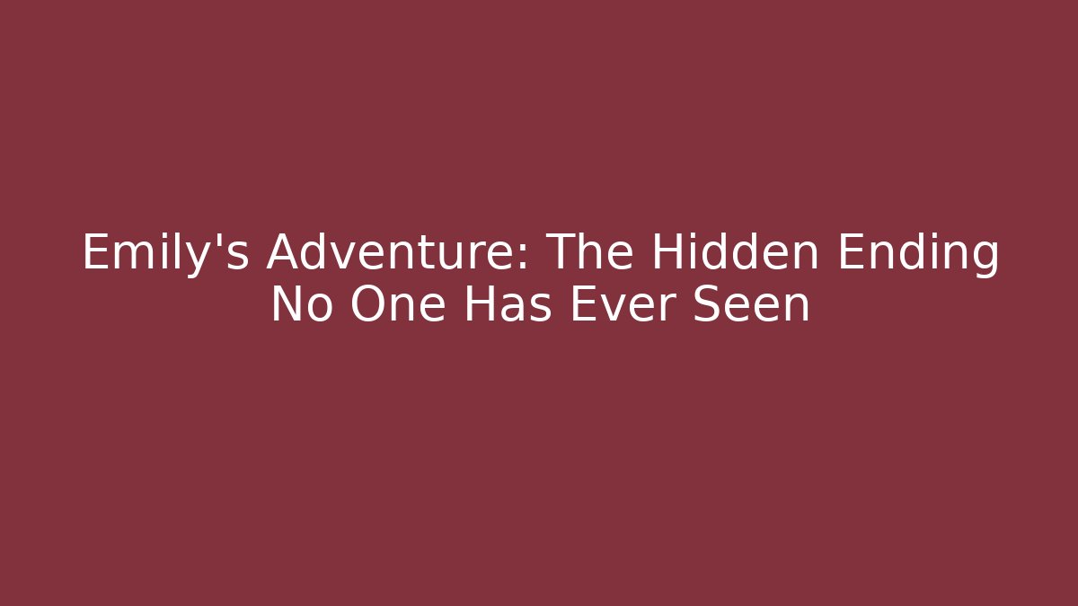 Emily's Adventure: The Hidden Ending No One Has Ever Seen