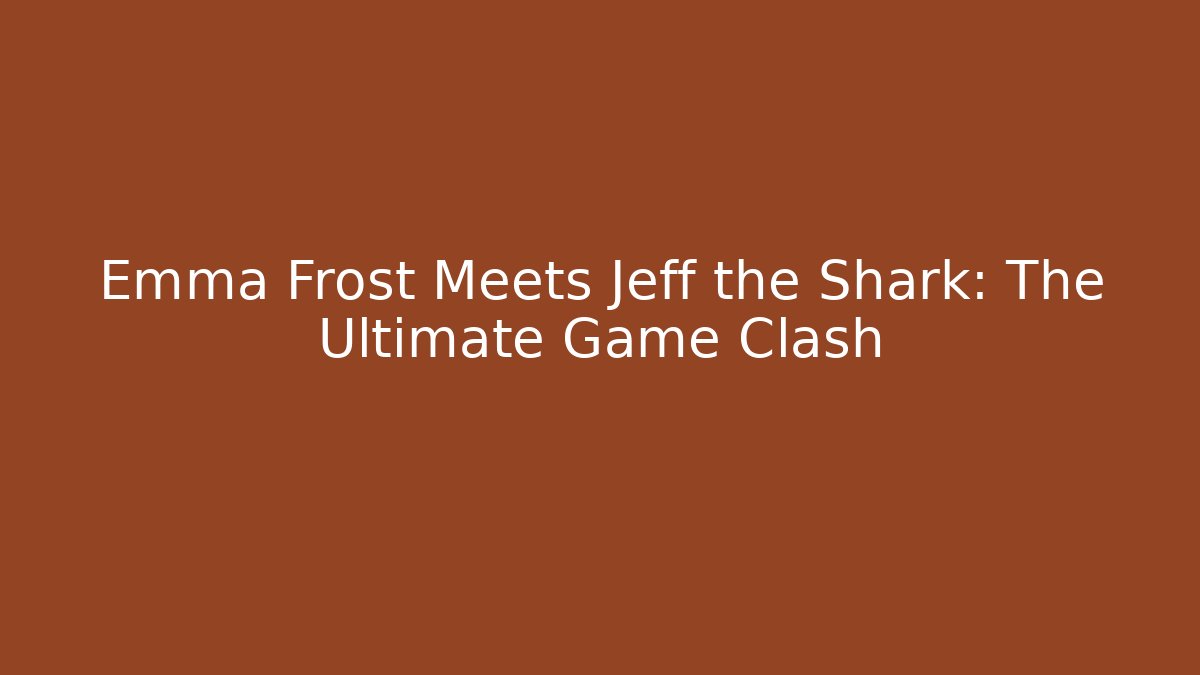 Emma Frost Meets Jeff the Shark: The Ultimate Game Clash