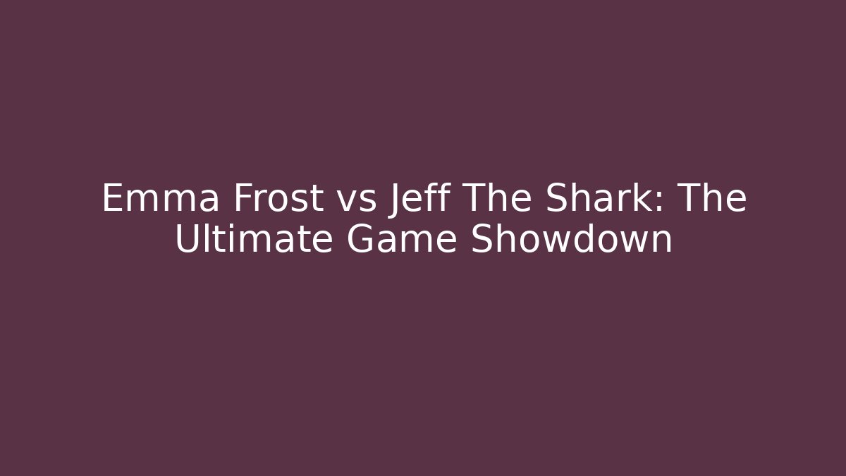 Emma Frost vs Jeff The Shark: The Ultimate Game Showdown