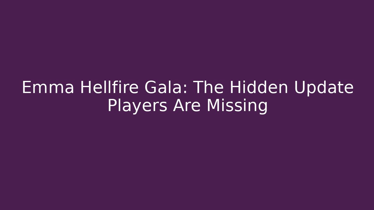 Emma Hellfire Gala: The Hidden Update Players Are Missing