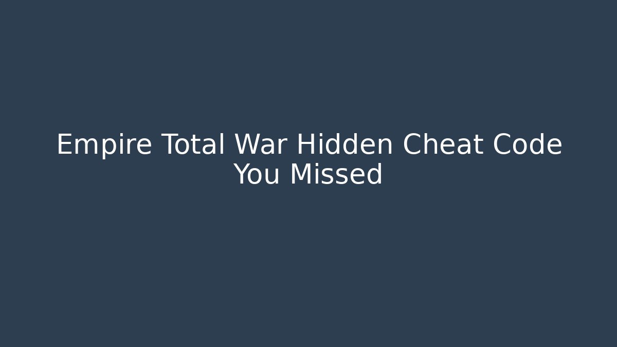 Empire Total War Hidden Cheat Code You Missed