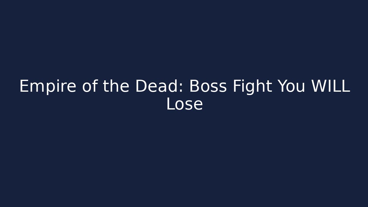 Empire of the Dead: Boss Fight You WILL Lose - Felix Cat Insurance