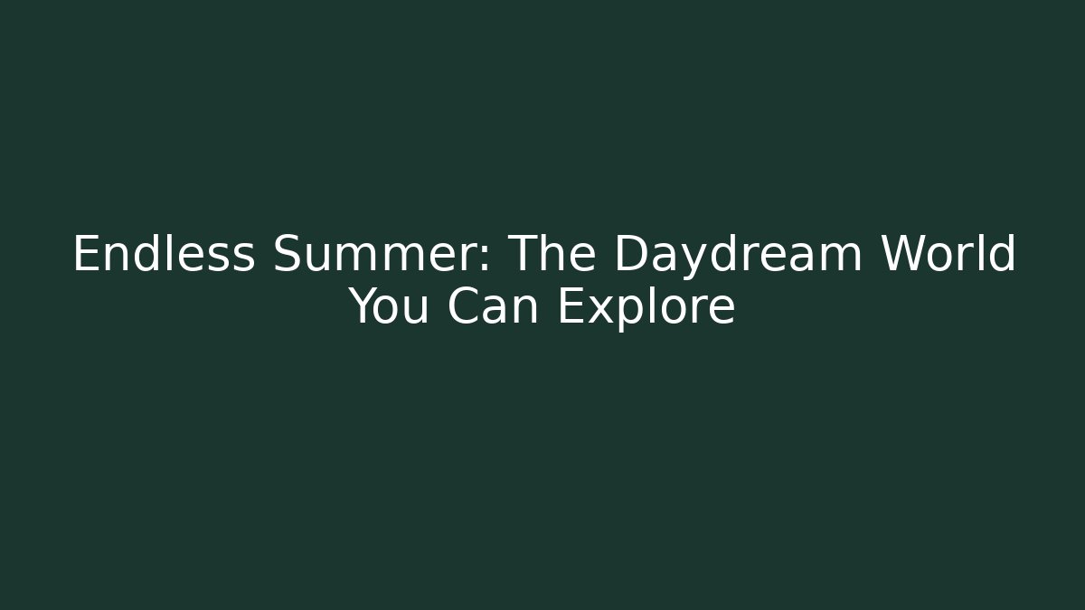 Endless Summer: The Daydream World You Can Explore