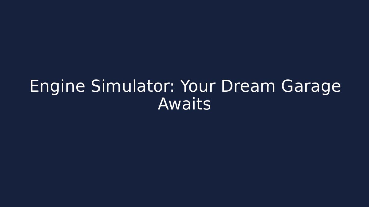Engine Simulator: Your Dream Garage Awaits