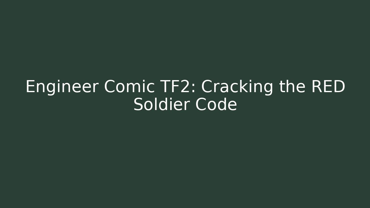 Engineer Comic TF2: Cracking the RED Soldier Code