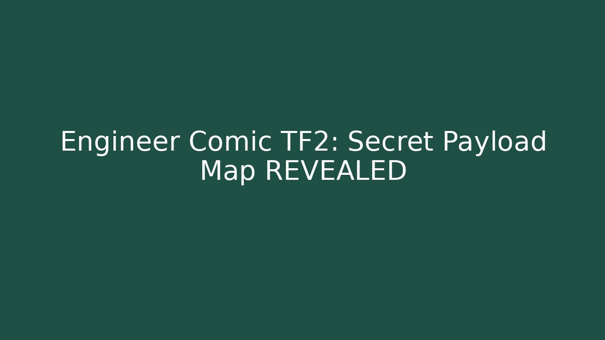 Engineer Comic TF2: Secret Payload Map REVEALED