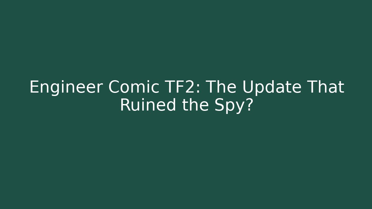 Engineer Comic TF2: The Update That Ruined the Spy? - Felix Cat Insurance