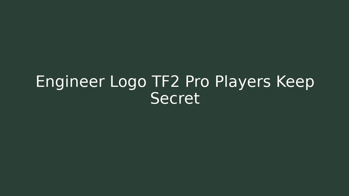 Engineer Logo TF2 Pro Players Keep Secret