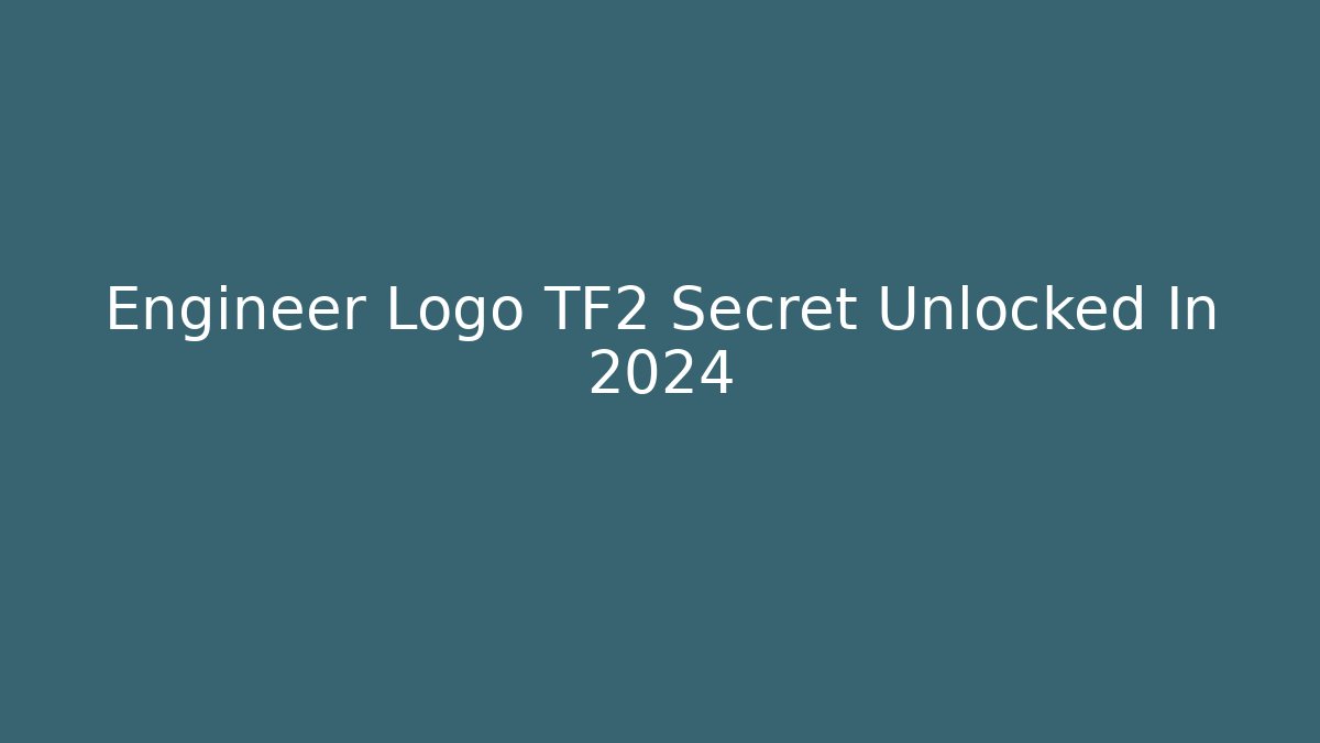 Engineer Logo TF2 Secret Unlocked In 2024