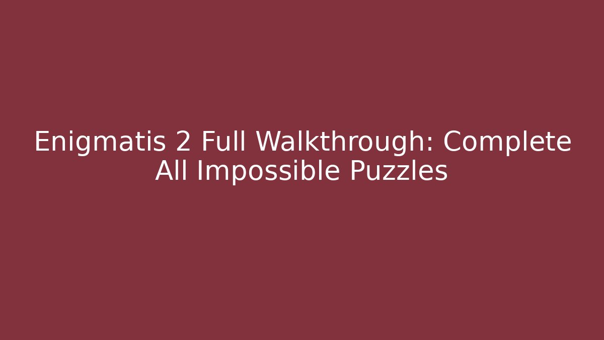 Enigmatis 2 Full Walkthrough: Complete All Impossible Puzzles - Felix Cat Insurance