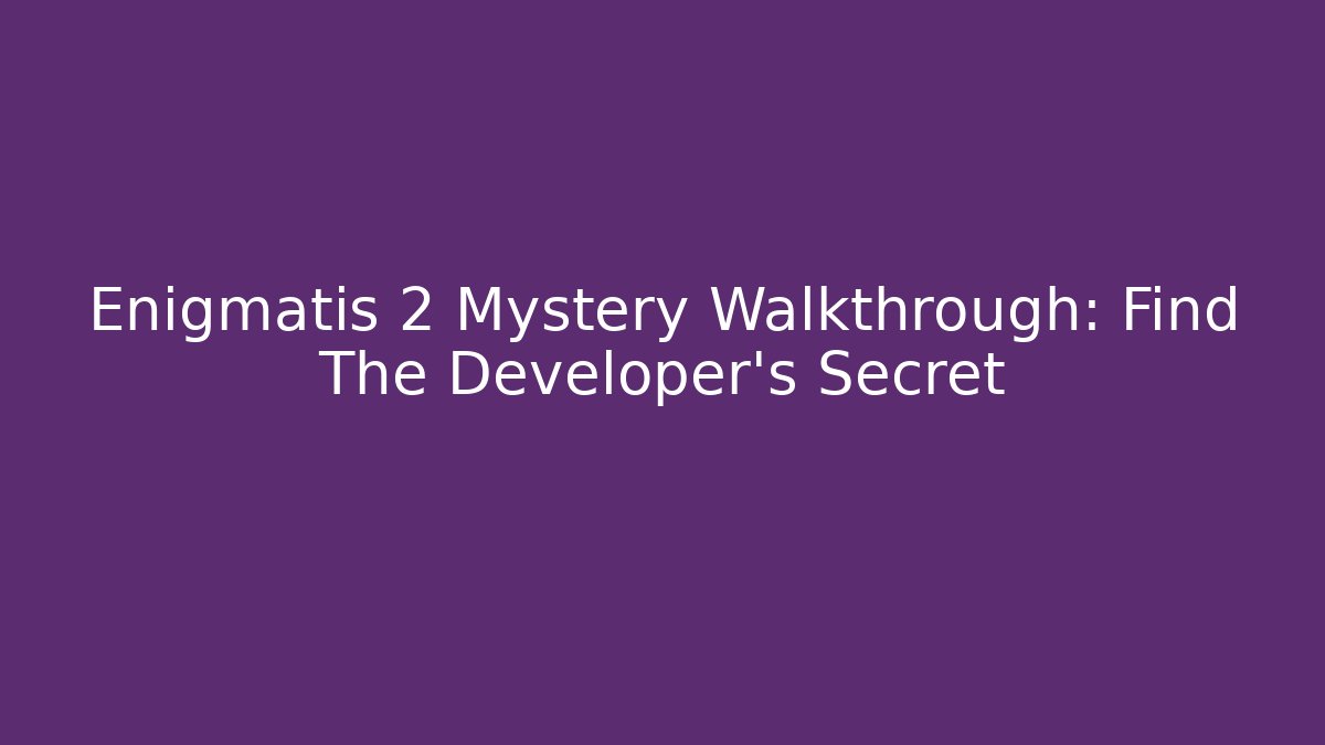 Enigmatis 2 Mystery Walkthrough: Find The Developer's Secret