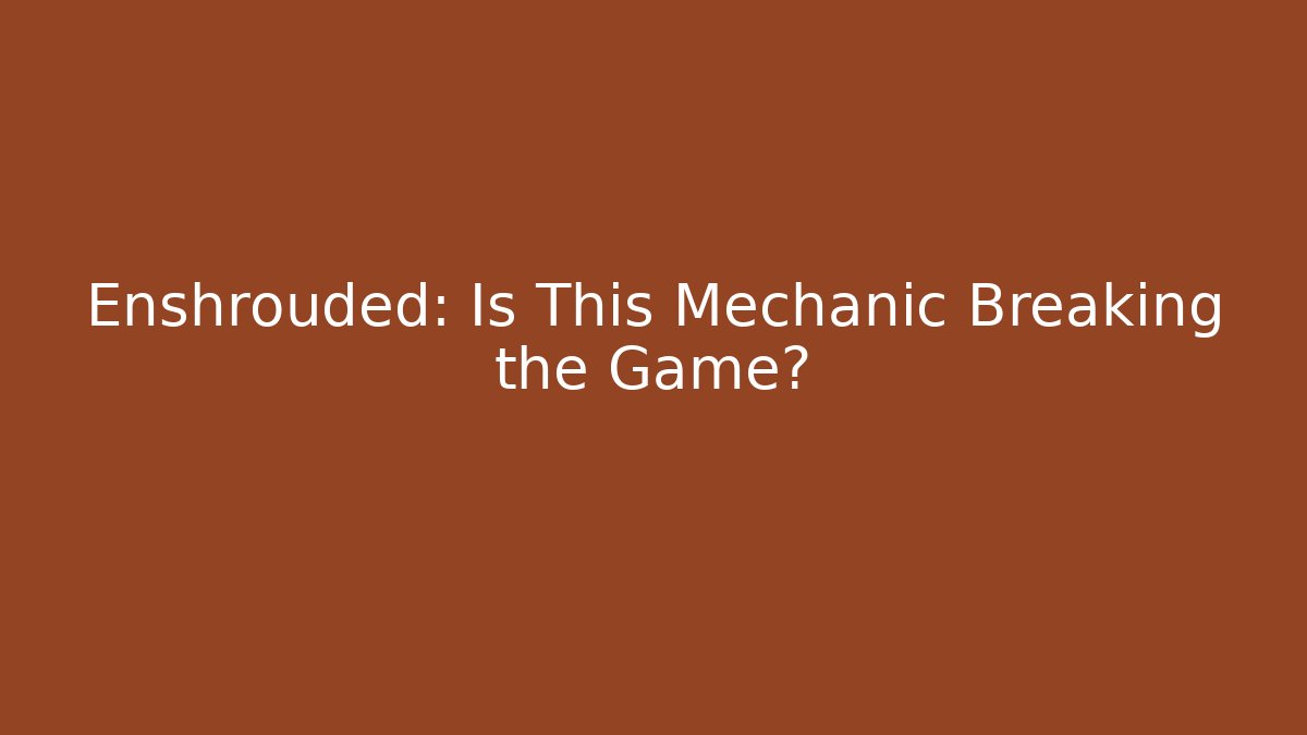 Enshrouded: Is This Mechanic Breaking the Game?