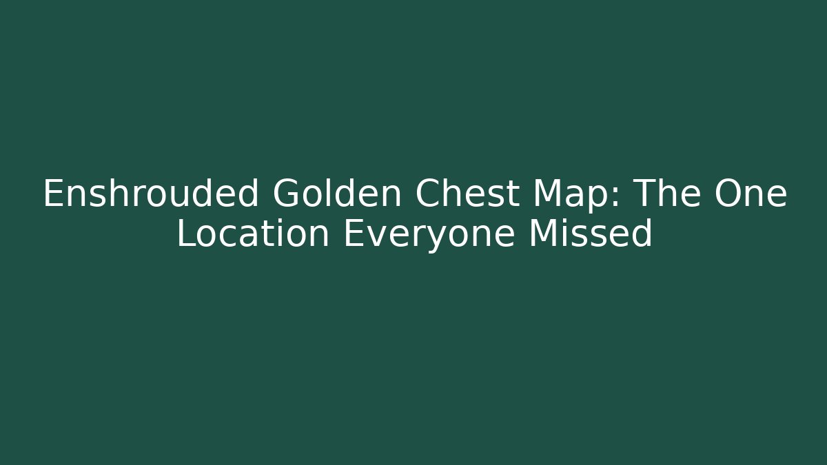 Enshrouded Golden Chest Map: The One Location Everyone Missed