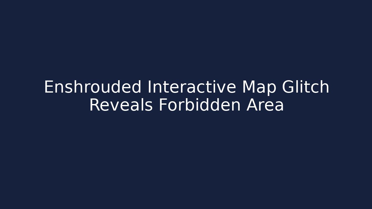 Enshrouded Interactive Map Glitch Reveals Forbidden Area