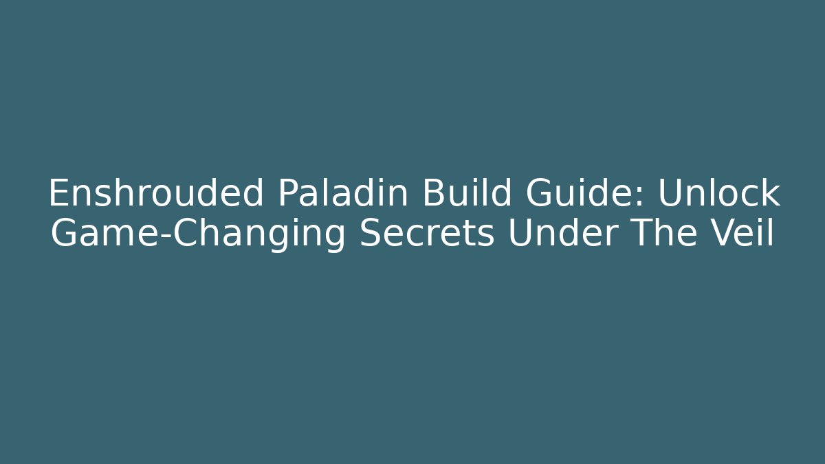 Enshrouded Paladin Build Guide: Unlock Game-Changing Secrets Under The Veil - Felix Cat Insurance