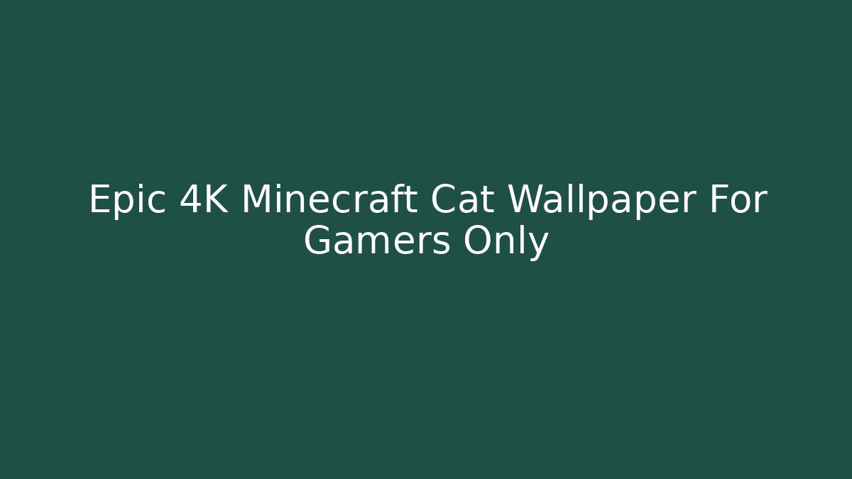 Epic 4K Minecraft Cat Wallpaper For Gamers Only