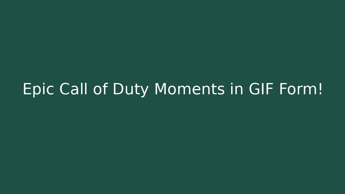 Epic Call of Duty Moments in GIF Form!