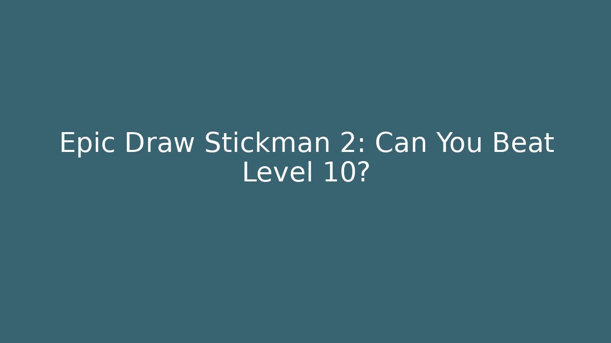 Epic Draw Stickman 2: Can You Beat Level 10?