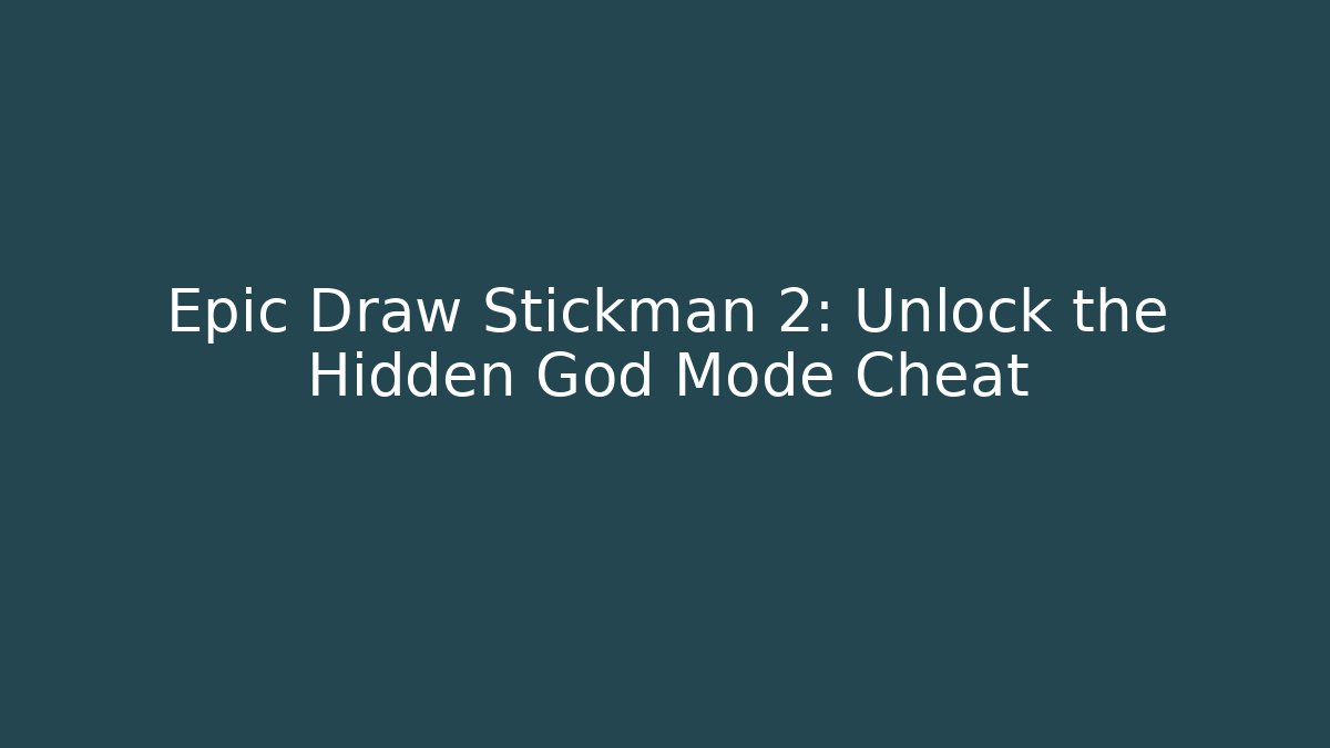 Epic Draw Stickman 2: Unlock the Hidden God Mode Cheat