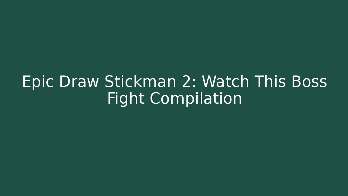 Epic Draw Stickman 2: Watch This Boss Fight Compilation