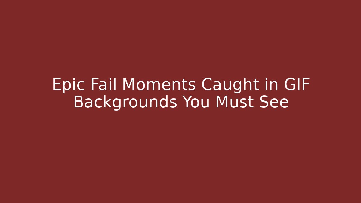 Epic Fail Moments Caught in GIF Backgrounds You Must See