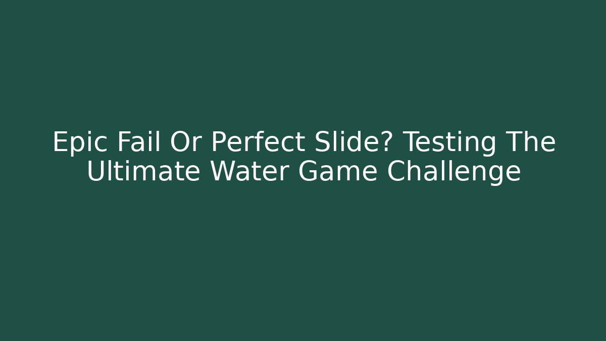 Epic Fail Or Perfect Slide? Testing The Ultimate Water Game Challenge