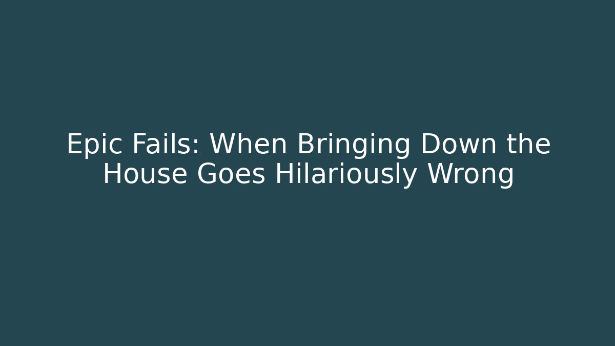 Epic Fails: When Bringing Down the House Goes Hilariously Wrong - Felix Cat Insurance